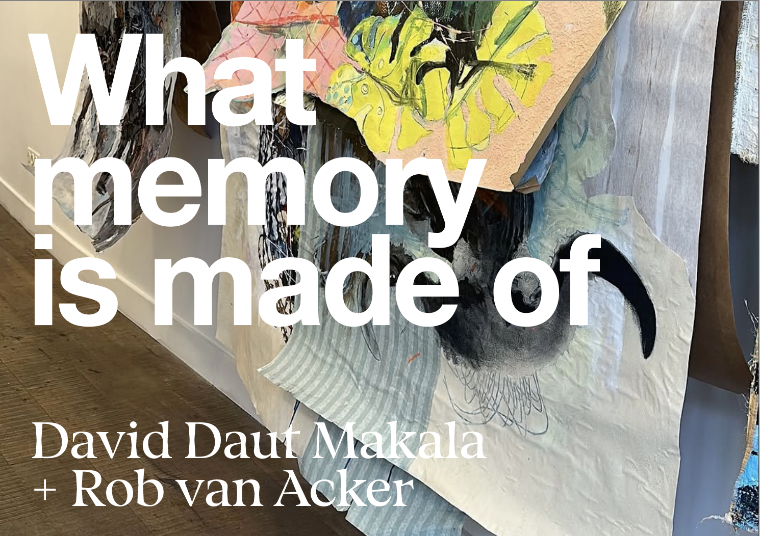David Daut Makala + Rob van Acker | What Memory Is Made Of